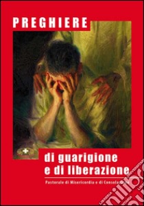 Preghiere di guarigione e di liberazione libro