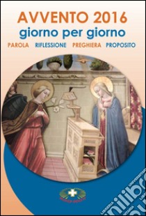 Avvento 2016. Giorno per giorno. Parola, riflessione, preghiera, proposito libro di Boitor Dolores