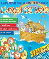 L'arca di Noè. Salva anche tu gli animali dal Diluvio libro