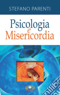 Psicologia e misericordia. Nuova ediz. libro di Parenti Stefano