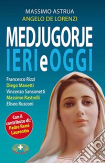 Medjugorje ieri e oggi libro di Astrua Massimo; Leonardi Angelo