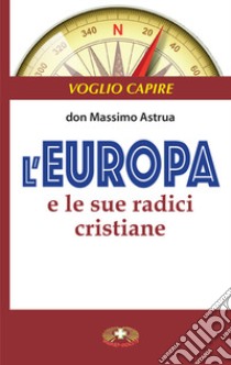 L'Europa e le sue radici cristiane libro di Astrua Massimo; Gnerre C. (cur.)