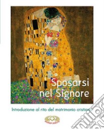 Sposarsi nel Signore. Introduzione al rito del matrimonio cristiano libro di Salvi Laura