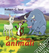 I tre saggi animali. Ediz. a caratteri grandi libro di Seal Robert G.