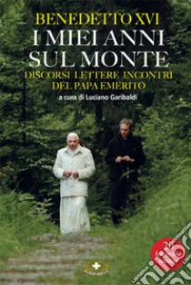 I miei anni sul monte. Benedetto XVI libro di Garibaldi L. (cur.)