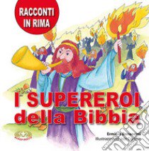 I supereroi della Bibbia. Racconti in rima. Ediz. a caratteri grandi libro di Bonanomi Erminio