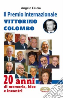 Il premio internazionale Vittorino Colombo. 20 anni di memoria, idee e incontri libro di Caloia Angelo