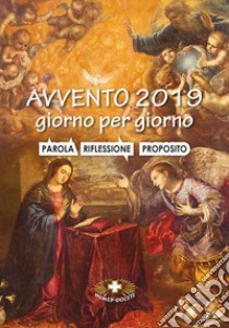 Avvento 2019. Giorno per giorno. Parola, riflessione proposito libro di Boitor Dolores (suor); Suore Loretane (cur.)