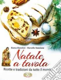 Natale a tavola. Ricette e tradizioni da tutto il mondo. Ediz. a caratteri grandi libro di Stanzione Marcello; Bianchini Bianca