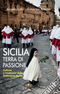 Sicilia terra di passione. Cultura e tradizione della Settimana Santa libro di Annino Ermanno; Nitto Angela