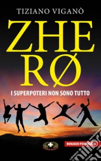 Zhero. I superpoteri non sono tutto libro di Viganò Tiziano