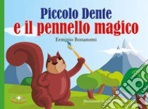 Piccolo dente e il pennello magico. Ediz. a caratteri grandi libro di Bonanomi Erminio