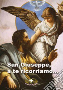 San Giuseppe a te ricorriamo... Preghiere, novenne e suppliche libro di Miceli P. (cur.)