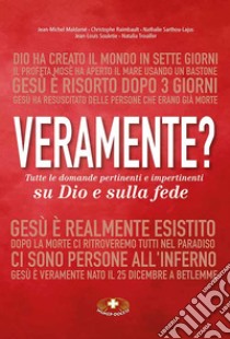 Veramente? Tutte le domande pertinenti e impertinenti su Dio e sulla fede. Ediz. critica libro di Maldamé Jean-Michel; Raimbault Christophe; Sarthou-Lajus Nathalie