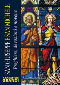 San Giuseppe e san Michele. Preghiere, devozioni e novene. Ediz. a caratteri grandi libro di Stanzione Marcello