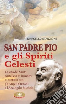 San Padre Pio e gli spiriti celesti libro di Stanzione Marcello