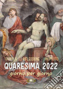 Quaresima 2022. Giorno per giorno libro di Suore Loretane