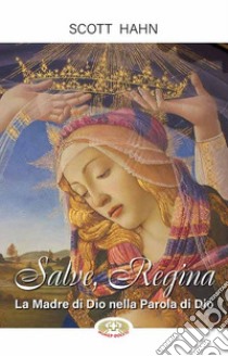 Salve, Regina. La Madre di Dio nella Parola di Dio. Ediz. plastificata libro di Hahn Scott