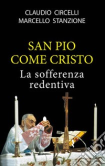 San Pio come Cristo libro di Stanzione Marcello; Circelli Claudio