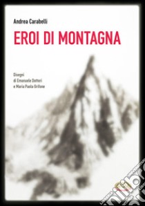 Eroi di montagna libro di Carabelli Andrea