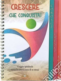 Crescere che conquista! Viaggio spirituale verso la conoscenza di se stessi libro di Astrua Massimo