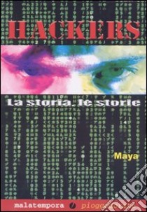 Hackers. La storia, le storie libro di Maya