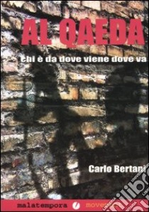 Al Qaeda. Chi è, da dove viene, dove va libro di Bertani Carlo