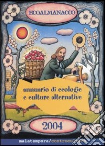 Ecoalmanacco. Annuario di ecologie e culture alternative 2004 libro