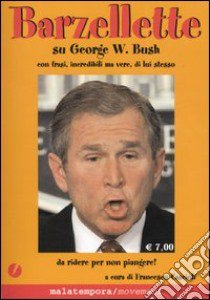 Barzellette su George W. Bush con frasi; incredibili ma vere; di lui stesso libro di Cascioli F. (cur.)