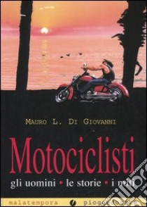 Motociclisti. Gli uomini, le storie, i miti libro di Di Giovanni Mauro L.