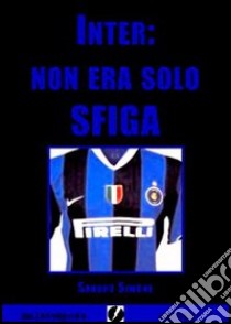 Inter: non era solo sfiga libro di Simone Sandro