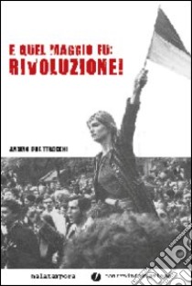 E quel maggio fu: rivoluzione! libro di Quattrocchi Angelo