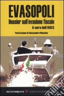 Evasopoli. Dossier sull'evasione fiscale libro di Ares (cur.)