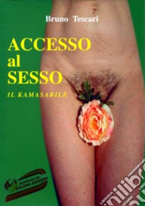 Accesso al sesso. Il kamasabile. Ediz. per la scuola libro di Tescari Bruno