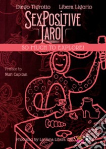 Sex positive tarot. So much to explore! libro di Tigrotto Diego; Ligorio Libera