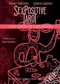 Sex positive tarot. Così tanto da esplorare! libro di Tigrotto Diego; Ligorio Libera