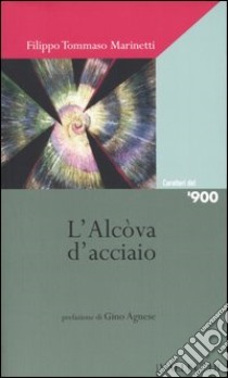 L'alcòva d'acciaio libro di Marinetti Filippo Tommaso