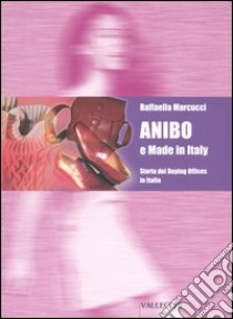 Anibo e made in Italy. Storia dei Buying Offices in Italia libro di Marcucci Raffaella