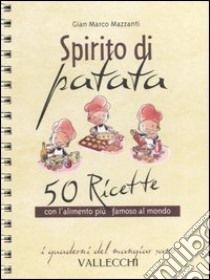 Spirito di patata. 50 ricette con l'alimento più famoso al mondo libro di Mazzanti G. Marco