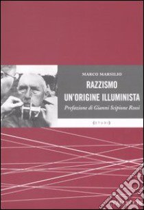 Razzismo. Un'origine illuminista libro di Marsilio Marco