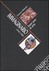 Immaginario. Trent'anni di arte 1950-1980 libro di Butturini Francesco