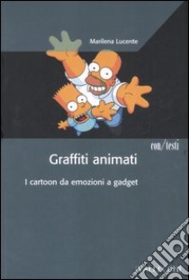 Graffiti animati. I cartoon da emozioni a gadget libro di Lucente Marilena