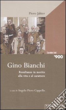 Gino Bianchi. Resultanze in merito alla vita e al carattere libro di Jahier Piero; Cappello A. P. (cur.)