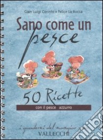 Sano come un pesce. 50 ricette con il pesce azzurro libro di Corinto Gian Luigi; La Rocca Felice