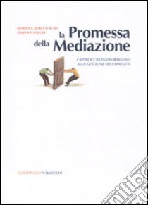 La promessa della mediazione. L'approccio trasformativo alla gestione dei conflitti libro di Baruch Bush Robert A.; Folger Joseph P.; Scotto G. (cur.)