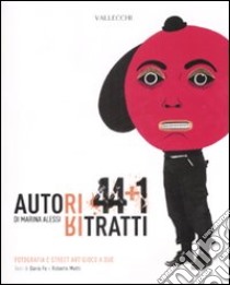 Autoritratti 44+1. Fotografia e street art gioco a due. Ediz. illustrata libro di Alessi Marina