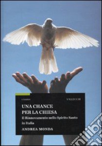 Una chance per la Chiesa. Il rinnovamento nello Spirito Santo in Italia libro di Monda Andrea