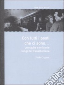 Con tutti i posti che ci sono... Cronache semiserie lungo la Transiberiana libro di Cagnan Paolo