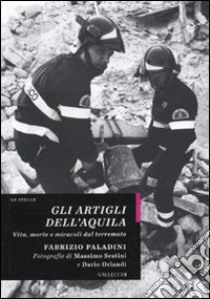 Gli Artigli dell'Aquila. Vita, morte e miracoli dal terremoto libro di Paladini Fabrizio