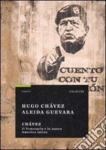 Chavez. Il Venezuela e la nuova America Latina libro di Chávez Hugo; Guevara Aleida